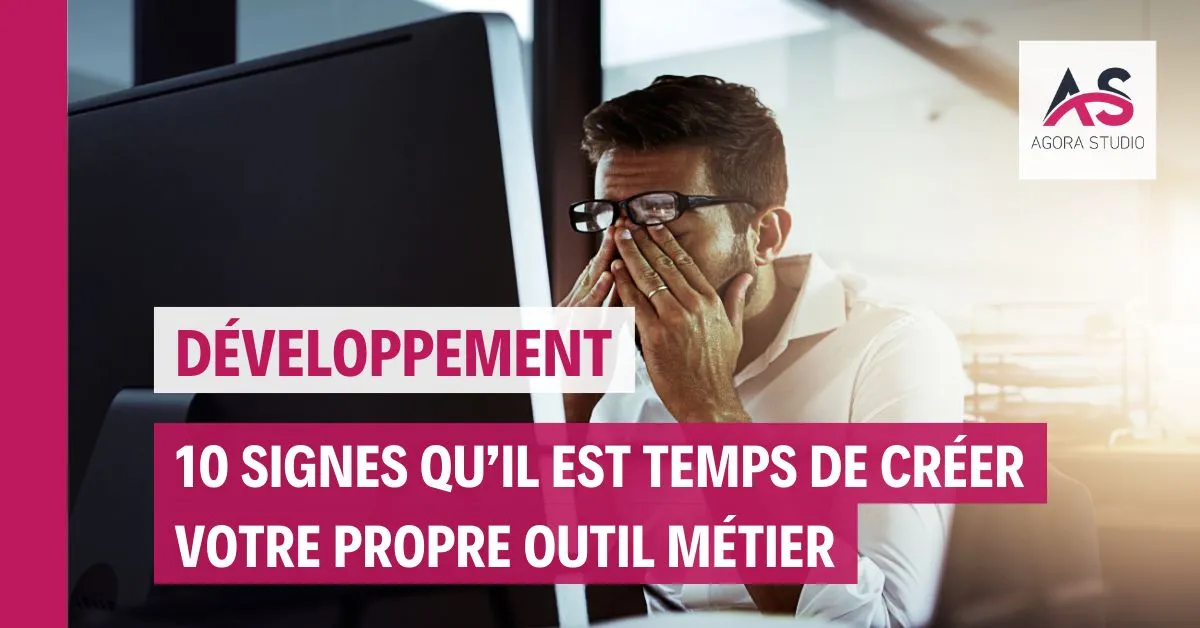 10 signes qu'il est temps de créer votre propre outil métier