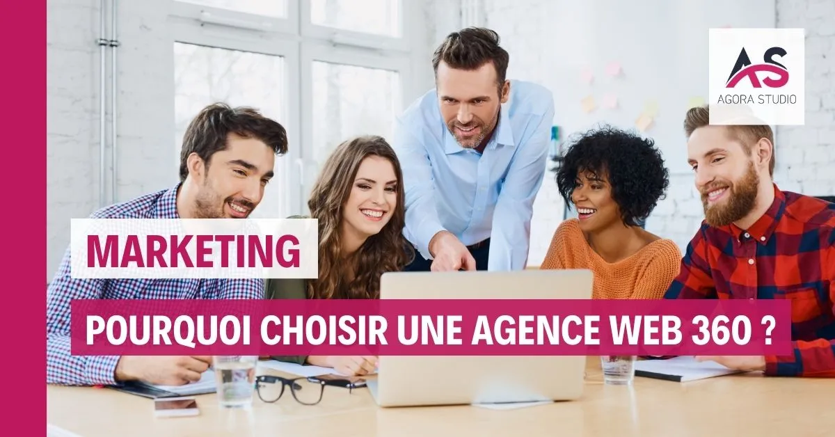 Pourquoi choisir une agence web 360 ?