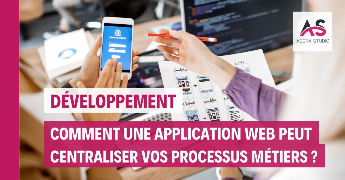 Comment une application web peut centraliser vos processus métiers ?