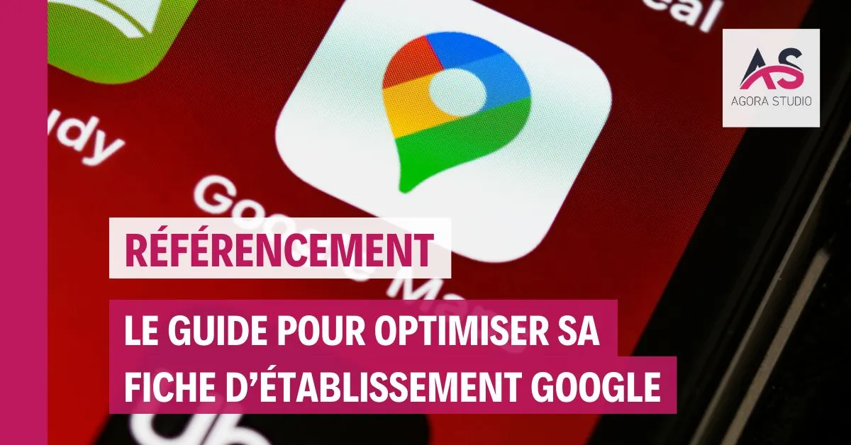 Le guide pour optimiser sa Fiche d'établissement Google